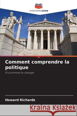 Comment comprendre la politique Richards, Howard 9786209478253 Editions Notre Savoir - książka