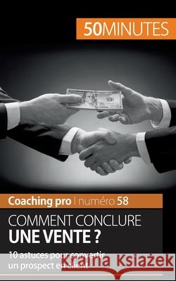 Comment conclure une vente ?: 10 astuces pour convertir un prospect en client 50minutes, Irène Guittin 9782806265098 5minutes.Fr - książka