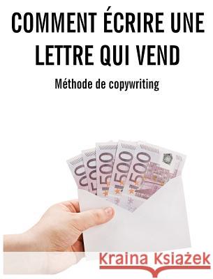 Comment écrire une lettre qui vend: Méthode complète de copywriting Godefroy, Christian H. 9782373180503 Club Positif Services - książka