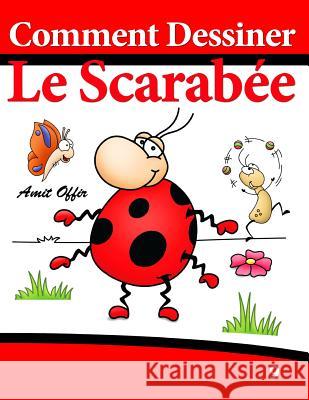 Comment Dessiner - Le Scarabée: Livre de Dessin: Apprendre Dessiner Offir, Amit 9781494338893 Createspace - książka