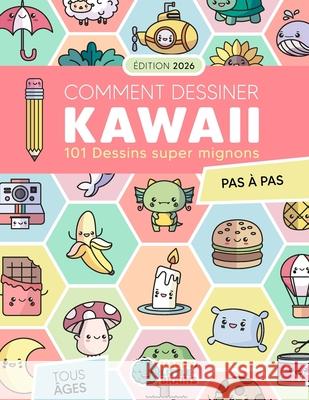 Comment Dessiner Kawaii: 101 Dessins Super Mignons pour Apprendre ? Dessiner Pas ? Pas Happy Little Brains 9781965026311 Happy Little Brains - książka