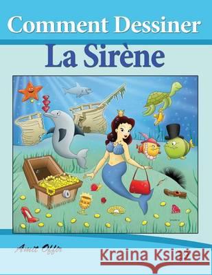 Comment Dessiner: La Sirène: Livre de Dessin: Apprendre Dessiner Offir, Amit 9781494701055 Createspace - książka