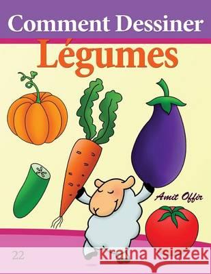 Comment Dessiner: Légumes: Livre de Dessin: Apprendre Dessiner Offir, Amit 9781494710521 Createspace - książka