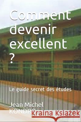 Comment devenir excellent ?: Le guide secret des études Kondro, Jean Michel 9781703795769 Independently Published - książka