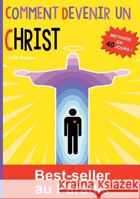 Comment devenir un Christ: Méthode en 40 jours ! Toi Tout 9782322114016 Books on Demand - książka