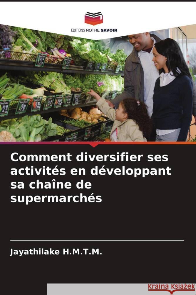 Comment diversifier ses activités en développant sa chaîne de supermarchés H.M.T.M., Jayathilake 9786205074619 Editions Notre Savoir - książka