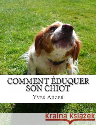 Comment Éduquer Son Chiot Auger, Yves 9781495486517 Createspace - książka