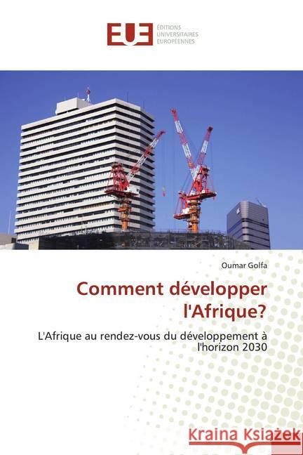 Comment développer l'Afrique? : L'Afrique au rendez-vous du développement à l'horizon 2030 Golfa, Oumar 9786138425625 Éditions universitaires européennes - książka