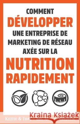 Comment Développer une Entreprise de Marketing de Réseau Axée sur la Nutrition Rapidement Schreiter, Keith Arthur 9781948197762 Fortune Network Publishing Inc - książka
