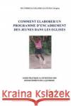 Comment elaborer un programme d'encadrement des jeunes dans les Eglises: Guide pratique a l'intention des depratement de la jeunesse Mutombo Kayibanda Katenda, Cleophas 9782981300447 Editions de L'Erabliere