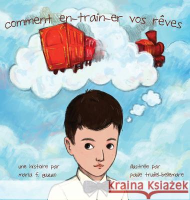 Comment En-Train-Er Vos Reves Maria F. Guzzo Paule Trudel- Bellemare MacKie Farella 9781941308738 99 Series - książka