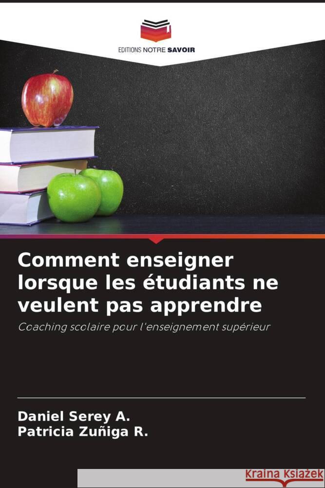 Comment enseigner lorsque les ?tudiants ne veulent pas apprendre Daniel Sere Patricia Zu?ig 9786206952978 Editions Notre Savoir - książka