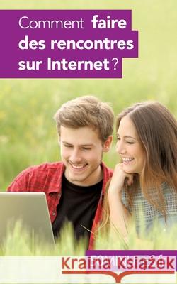 Comment faire des rencontres sur Internet ? 50minutes, Sophie Mévisse 9782806267641 5minutes.Fr - książka