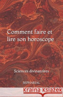 Comment faire et lire son horoscope: Sciences divinatoires Sepharial, Mireille Miffre 9798688712483 Independently Published - książka
