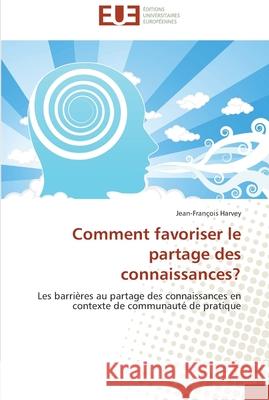 Comment favoriser le partage des connaissances? Harvey-J 9786131516047 Omniscriptum - książka