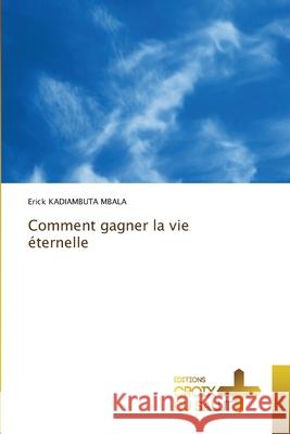 Comment gagner la vie ?ternelle Erick Kadiambut 9786206169925 Ditions Croix Du Salut - książka