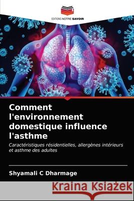 Comment l'environnement domestique influence l'asthme Shyamali C Dharmage, Frank Thien, Michael Abramson 9786203377651 Editions Notre Savoir - książka