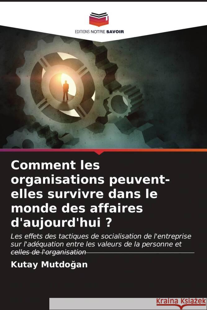 Comment les organisations peuvent-elles survivre dans le monde des affaires d'aujourd'hui ? Kutay Mutdoğan 9786206960188 Editions Notre Savoir - książka