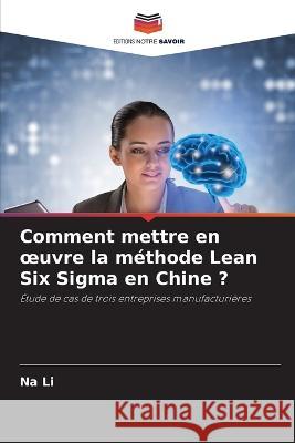 Comment mettre en oeuvre la methode Lean Six Sigma en Chine ? Na Li   9786206116356 Editions Notre Savoir - książka