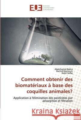 Comment obtenir des biomatériaux à base des coquilles animales? Abdelhamid Bakka, Rachid Mamouni, Nabil Saffaj 9786139501069 Editions Universitaires Europeennes - książka