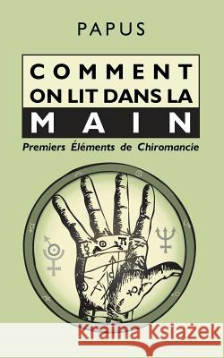 Comment on lit dans la Main: Premiers Éléments de Chiromancie Papus 9782924859063 Unicursal - książka