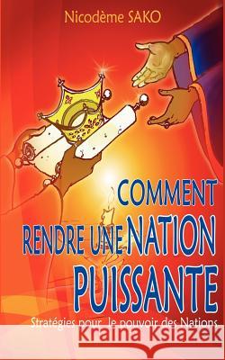 Comment rendre une nation puissante: Stratégies pour le pouvoir des Nations Sako, Nicodème 9782810611041 Books on Demand - książka