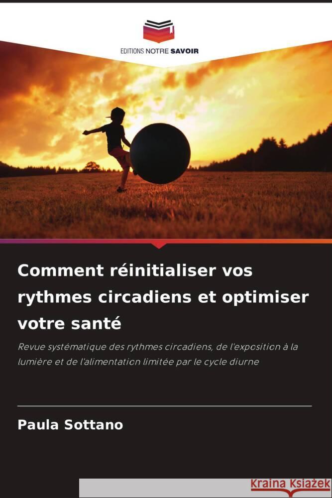 Comment réinitialiser vos rythmes circadiens et optimiser votre santé Sottano, Paula 9786208387853 Editions Notre Savoir - książka
