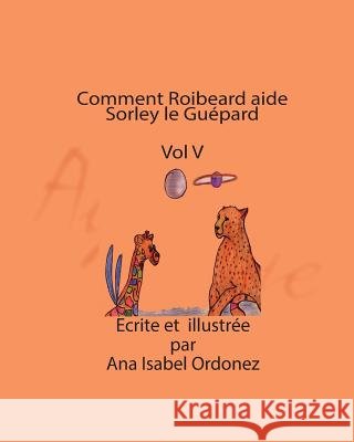 Comment Roibeard aide Sorley le Guépard Ordonez, Ana Isabel 9780996917384 RF Publishing - książka
