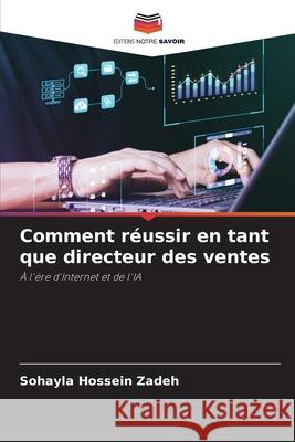 Comment réussir en tant que directeur des ventes Hossein Zadeh, Sohayla 9786209202605 Editions Notre Savoir - książka