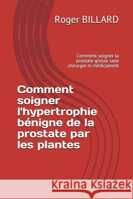 Comment Soigner l'Hypertrophie B Roger Billard 9781717705723 Independently Published - książka