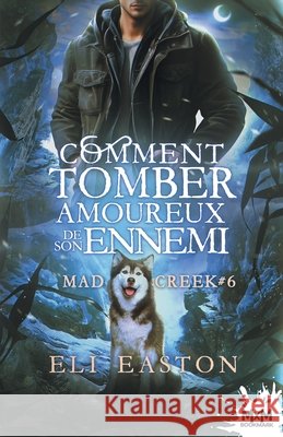 Comment tomber amoureux de son ennemi: Mad Creek, T6 Easton, Eli 9791038141292 MXM Bookmark - książka