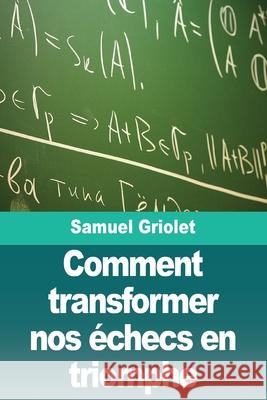 Comment transformer nos ?checs en triomphe Samuel Griolet 9783690828130 Prodinnova - książka