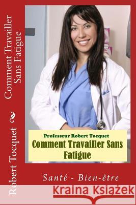 Comment Travailler Sans Fatigue Pr Robert Tocquet Andcorr 9781515391067 Createspace - książka