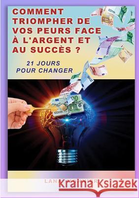 Comment triompher de vos peurs face ^ l'argent et au succs ? Lana Monnier 9780244642501 Lulu.com - książka