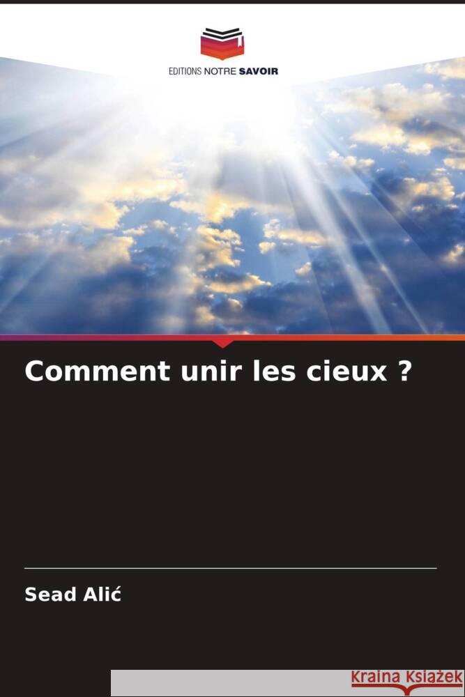 Comment unir les cieux ? Sead Alic 9786207002153 Editions Notre Savoir - książka