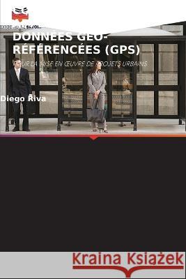 Comment Utiliser Les Applications de Donnees Geo-Referencees (Gps) Diego Riva   9786205696149 Editions Notre Savoir - książka