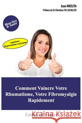 Comment Vaincre Votre Rhumatisme, Votre Fibromyalgie Rapidement Christian Tal Schaller Jean Nkouta 9782956457329 Jean Nkouta - książka