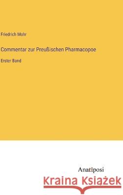 Commentar zur Preussischen Pharmacopoe: Erster Band Friedrich Mohr   9783382601713 Anatiposi Verlag - książka