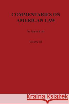 Commentaries on American Law, Volume III James Kent 9780875117041 Claitor's Pub Division - książka