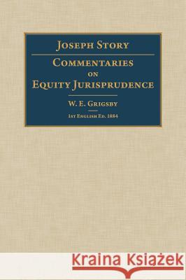 Commentaries on Equity Jurisprudence Joseph Story, W E Grigsby 9781584775942 Lawbook Exchange, Ltd. - książka