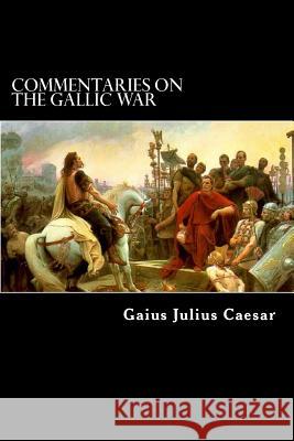 Commentaries on the Gallic War: And Other Commentaries of Gaius Julius Caesar Gaius Julius Caesar Alex Struik W. a. Macdevitt 9781480279049 Createspace - książka