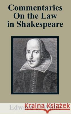Commentaries On the Law in Shakespeare Edw J. White 9781410203519 University Press of the Pacific - książka