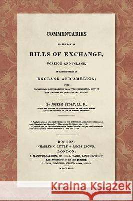 Commentaries on the Law of Bills of Exchange [1843] Joseph Story 9781584774549 Lawbook Exchange - książka