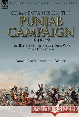 Commentaries on the Punjab Campaign, 1848-49: the Battles of the Second Sikh War by an Eyewitness Lawrence-Archer, James Henry 9780857060747 Leonaur Ltd - książka