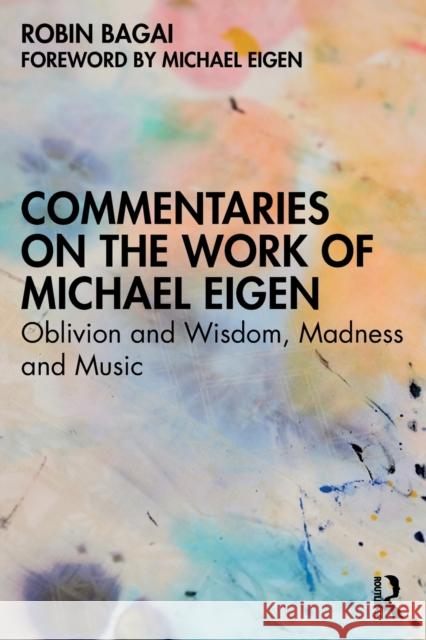 Commentaries on the Work of Michael Eigen: Oblivion and Wisdom, Madness and Music Robin Bagai Michael Eigen 9781032190716 Routledge - książka