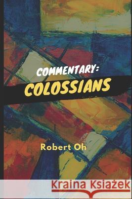 Commentary: Colossians Robert Oh   9798358568655 Independently Published - książka