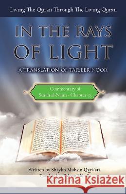 Commentary of Surah al-Najm: In the Rays of Light: Living The Quran Through The Living Quran Saleem Bhimji Arifa Hudda Muhsin Qara'ati 9781927930458 Islamic Publishing House - książka