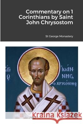 Commentary on 1 Corinthians by Saint John Chrysostom St George Monastery Monaxi Agapi Anna Skoubourdis 9781716883576 Lulu.com - książka