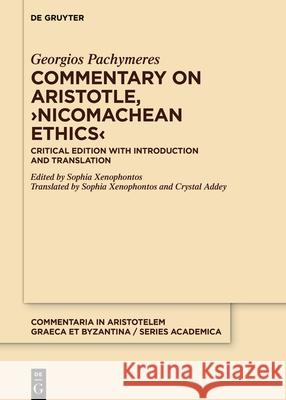 Commentary on Aristotle, >Nicomachean Ethics: Critical Edition with Introduction and Translation Georgios Pachymeres                      Sophia Xenophontos Sophia Xenophontos 9783110642841 de Gruyter - książka