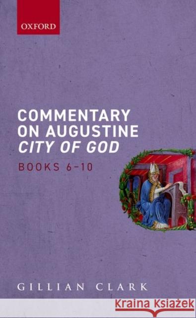 Commentary on Augustine ^ICity of God^R, Books 6-10 Clark 9780198870081 OUP OXFORD - książka